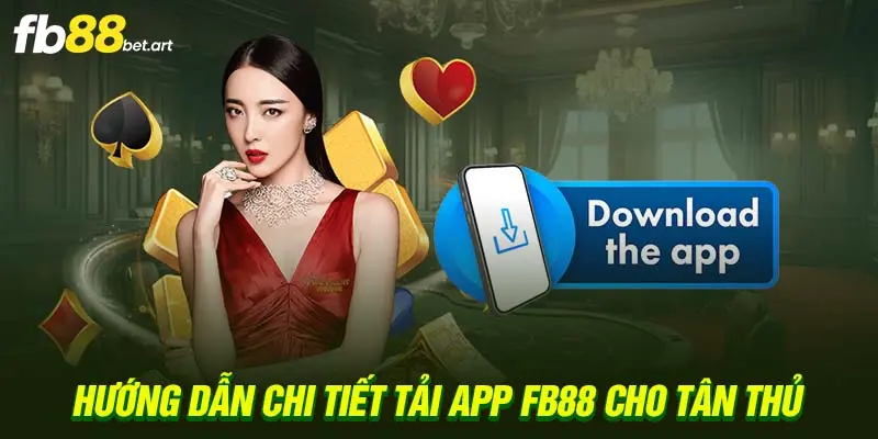 Hướng dẫn chi tiết tải app FB88 cho tân thủ