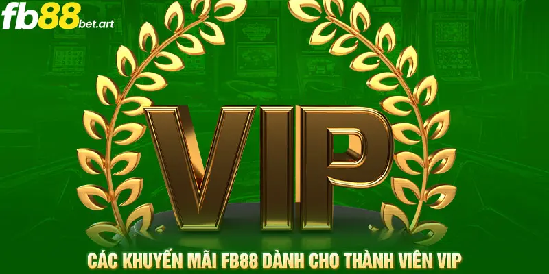 Các khuyến mãi FB88 dành cho thành viên VIP