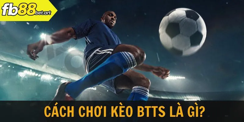 Cách chơi kèo BTTS là gì?