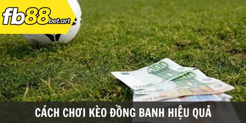 Cách chơi kèo đồng banh hiệu quả