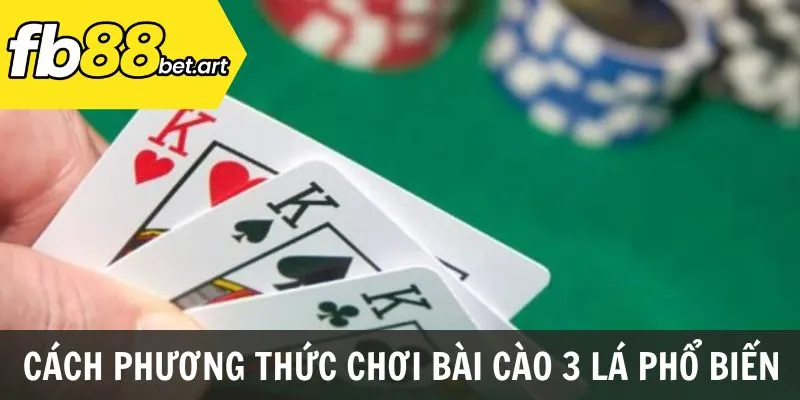 Cách phương thức chơi bài cào 3 lá phổ biến