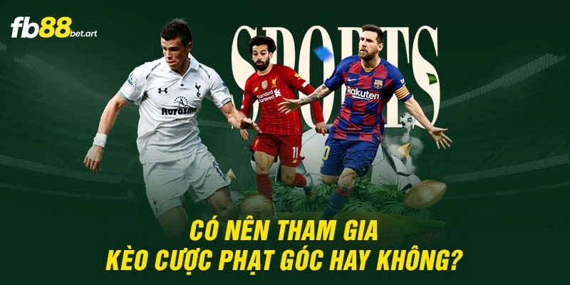 Có nên tham gia kèo cược phạt góc hay không?