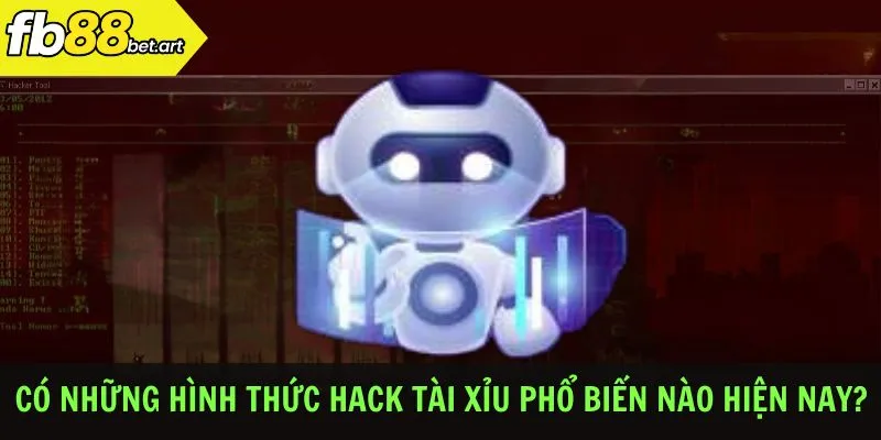 Có những hình thức hack tài xỉu phổ biến nào hiện nay?