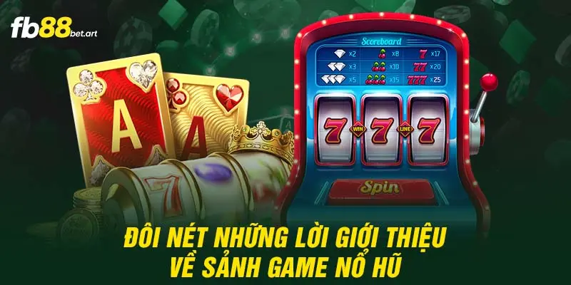 Đôi nét những lời giới thiệu về sảnh game nổ hũ