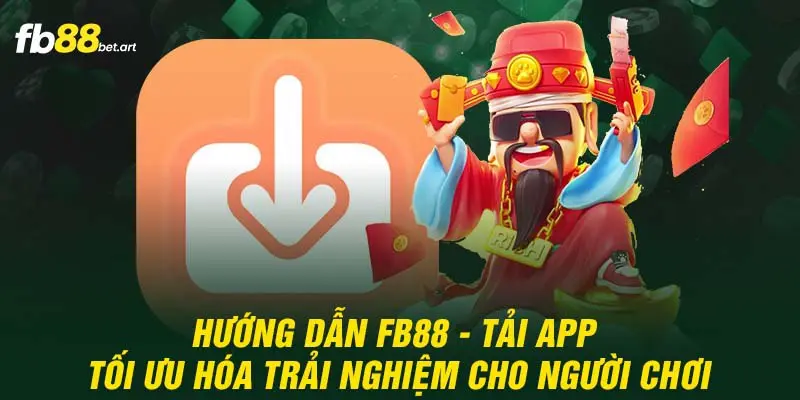 Hướng dẫn FB88 - tải app tối ưu hóa trải nghiệm cho người chơi