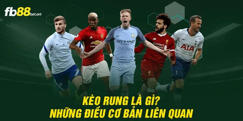 Kèo rung là gì? Những điều cơ bản liên quan