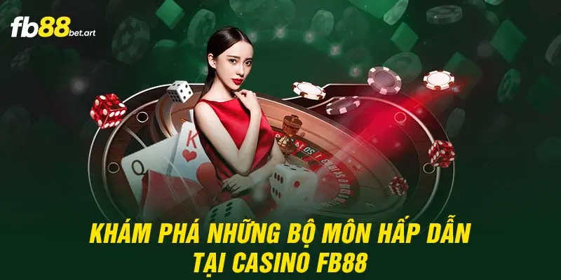 Khám phá những bộ môn hấp dẫn tại Casino FB88