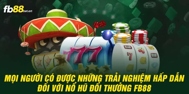 Mọi người có được những trải nghiệm hấp dẫn đối với nổ hũ đổi thưởng FB88