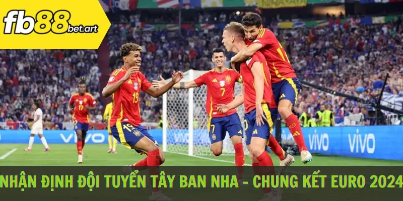 Nhận định đội tuyển Tây Ban Nha - chung kết Euro 2024