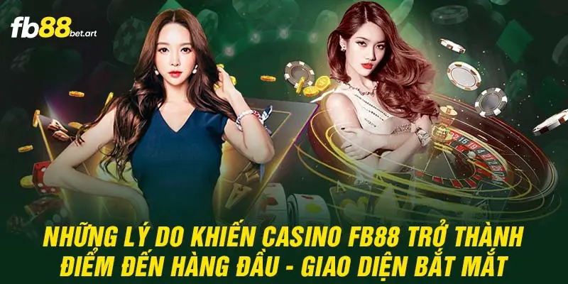 Những lý do khiến Casino FB88 trở thành điểm đến hàng đầu - Giao diện bắt mắt