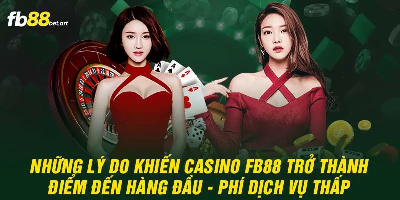 Những lý do khiến Casino FB88 trở thành điểm đến hàng đầu - phí dịch vụ thấp