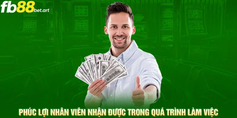 Phúc lợi nhân viên nhận được trong quá trình làm việc