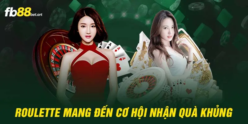 Roulette mang đến cơ hội nhận quà khủng