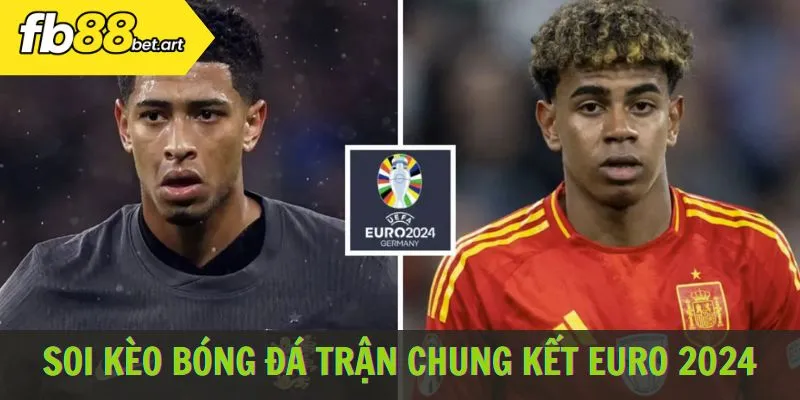 Soi kèo bóng đá trận chung kết Euro 2024