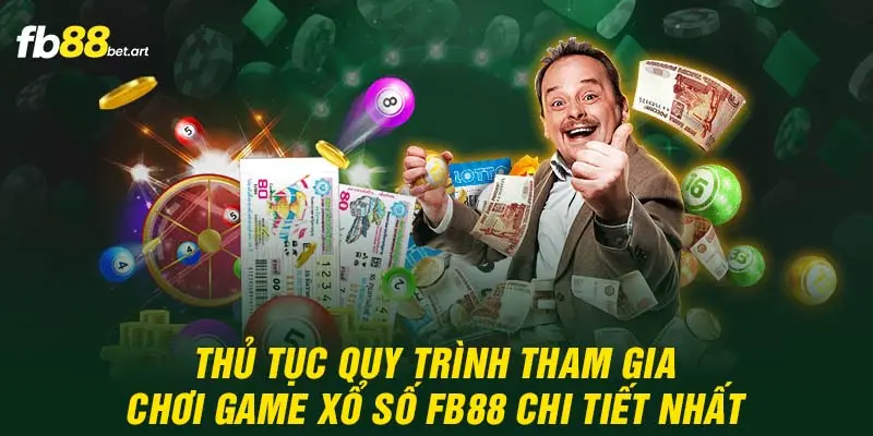 Thủ tục quy trình tham gia chơi game xổ số FB88 chi tiết nhất