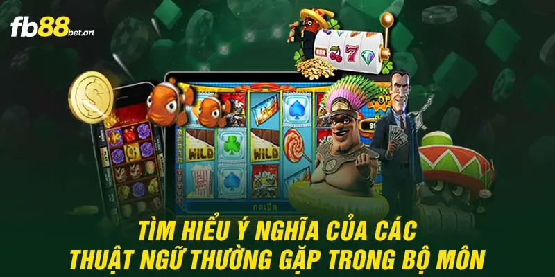 Tìm hiểu ý nghĩa của các thuật ngữ thường gặp trong bộ môn