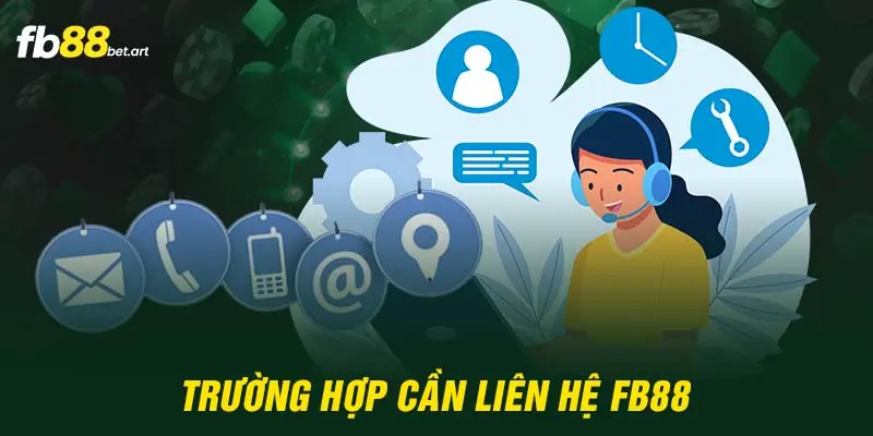 Các trường hợp cần liên hệ FB88