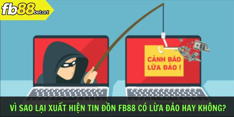 Vì sao lại xuất hiện tin đồn FB88 có lừa đảo hay không?