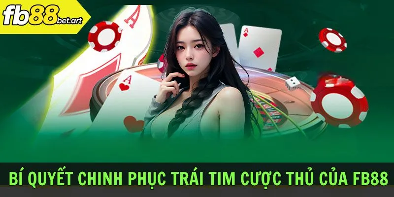 Bí quyết chinh phục trái tim cược thủ của FB88